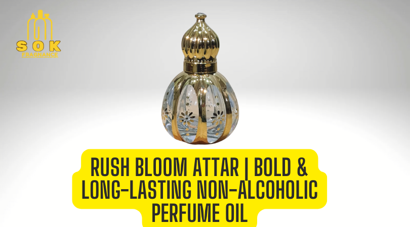 Rush Bloom Attar | Bold & Long-Lasting Non-Alcoholic Perfume Oil